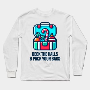 Deck the halls & pack your bags Long Sleeve T-Shirt